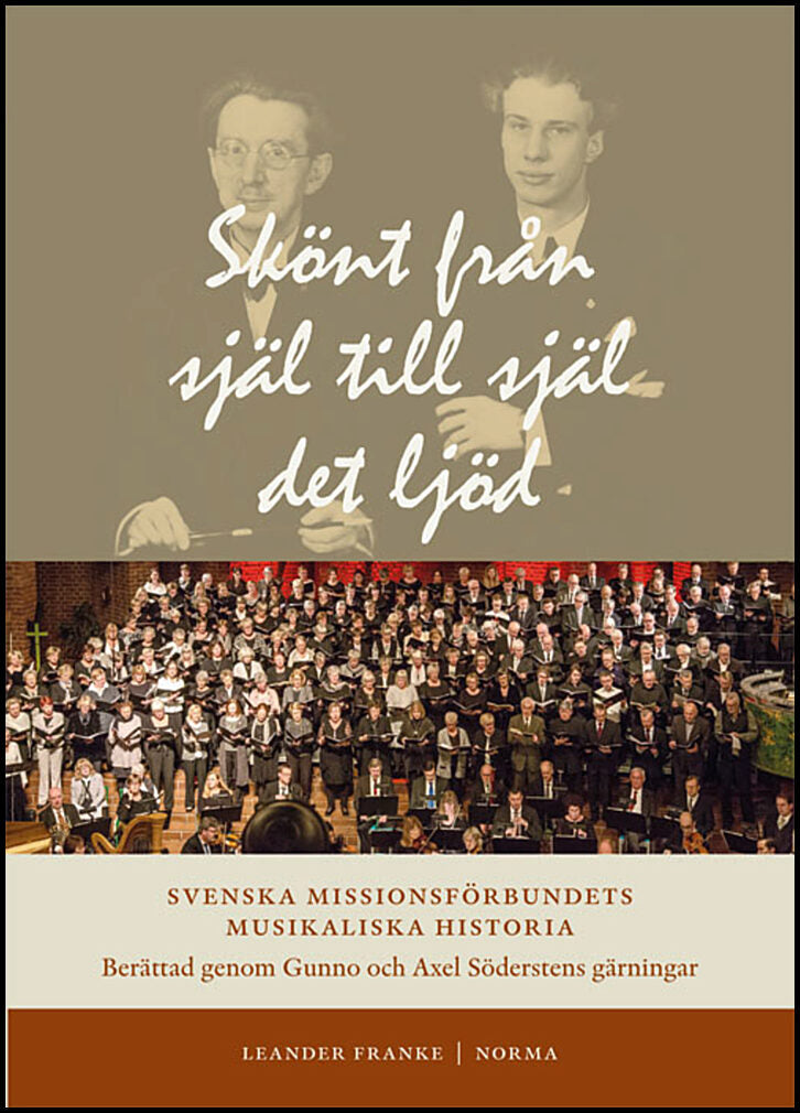 Franke, Leander | Skönt från själ till själ det ljöd : Svenska Missionsförbundets musikaliska historia berättad genom Gu...