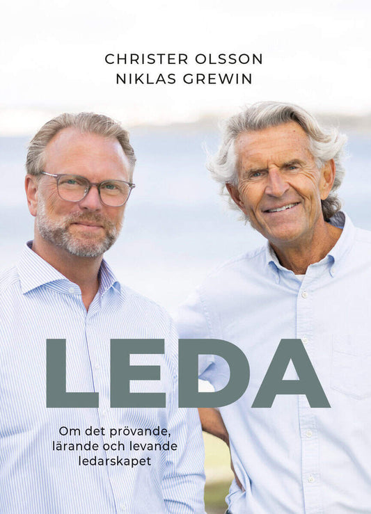 Olsson, Christer | Grewin, Niklas | Leda : Om det prövande, lärande och levande ledarskapet