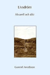 Arvidsson, Gunnel | Livsdröm : Akvarell och dikt