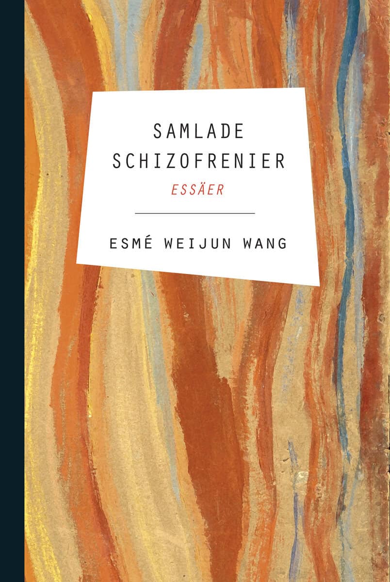 Weijun Wang, Esmé | Samlade schizofrenier : Essäer