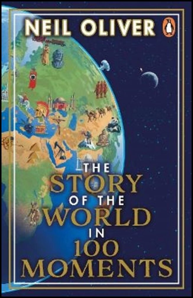 Oliver, Neil | The Story of the World in 100 Moments
