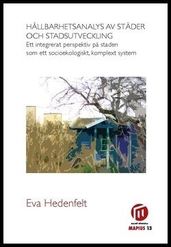 Hedenfelt, Eva | Hållbarhetsanalys av städer och stadsutveckling : Ett integrerat perspektiv på staden som ett socioekol...