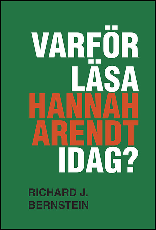 Bernstein, Richard J. | Varför läsa Hannah Arendt idag?