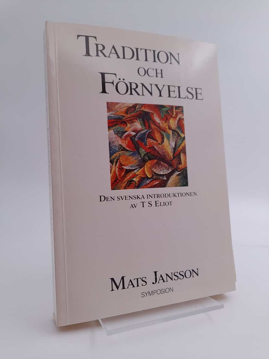 Jansson, Mats | Tradition och förnyelse : Den svenska introduktionen av T S Eliot
