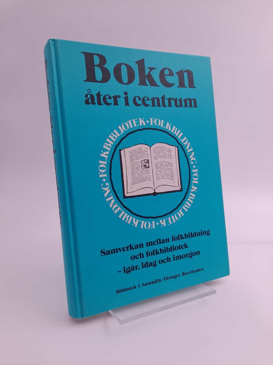Ljunggren, Lars | Boken åter i centrum : Samverkan mellan folkbildning och folkbibliotek : igår, idag och imorgon : en a...