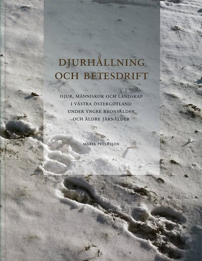 Petersson, Maria | Djurhållning och betesdrift : Djur, människor och landskap i västra Östergötland under yngre bronsåld...