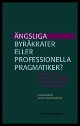 Castillo, Daniel| Ivarsson Westerberg, Anders | Ängsliga byråkrater eller professionella pragmatiker? : Administrativa e...