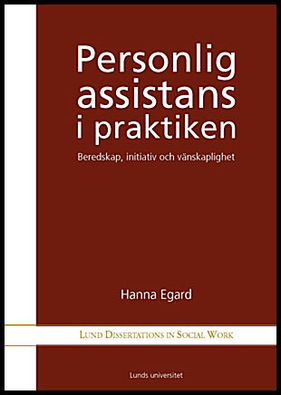 Egard, Hanna | Personlig assistans i praktiken : Beredskap, initativ och vänskaplighet