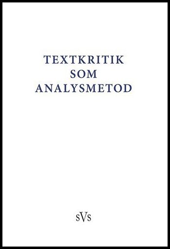 Leonard, Peter| Smith Ore, Christian-Emil| et al | Textkritik som analysmetod : Bidrag till konferens anordnad av Nordis...