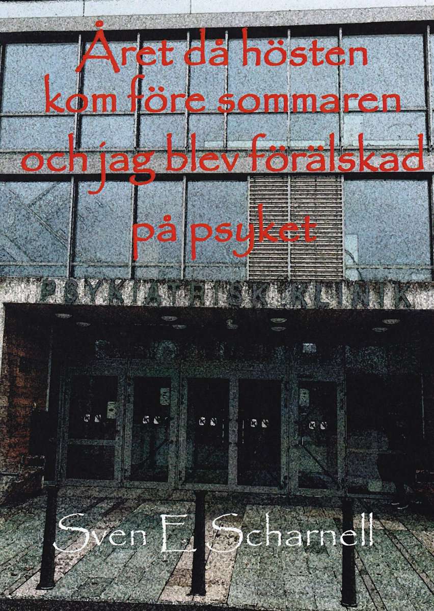 scharnell, Sven | Året då hösten kom före sommaren och jag blev förälskad på psyket