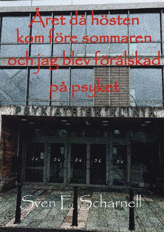 scharnell, Sven | Året då hösten kom före sommaren och jag blev förälskad på psyket