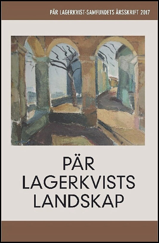 Eriksson, Magnus| Forsgren, Peter [red.] | Pär Lagerkvists landskap. Pär Lagerkvist-samfundets årsskrift, 2017