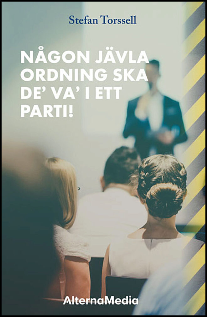 Torssell, Stefan | Någon jävla ordning ska de’ va’ i ett parti!