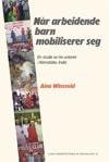 Winsvold, Aina | Når arbeidende barn mobiliserer seg : En studie av tre unioner i Karnataka, India