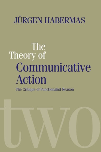 Habermas, Jurgen | Theory of communicative action : Lifeworld and systems, a critique of funct