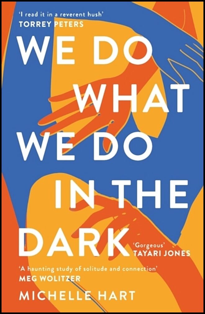Hart, Michelle | We Do What We Do in the Dark : 'A haunting study of solitude and connection