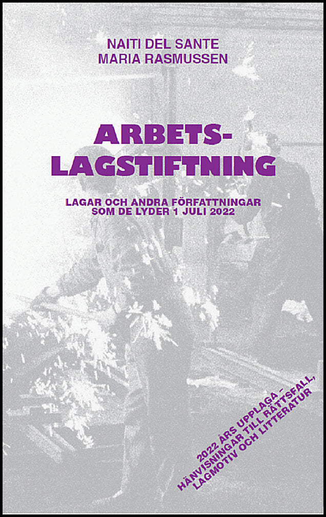 del Sante, Naiti| Rasmussen, Maria | Arbetslagstiftning : Lagar och andra författningar som de lyder 1 juli 2022