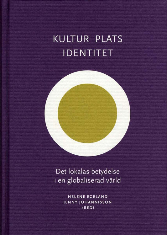 Egeland, Helene | Johannisson, Jenny [red.] | Kultur, plats, identitet : Det lokalas betydelse i en globaliserad värld