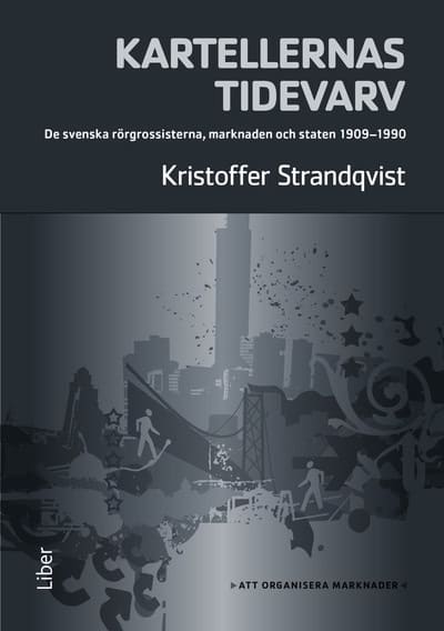 Strandqvist, Kristoffer | Kartellernas tidevarv : Organiseringen av en marknad. De svenska rörgrossisterna, marknaden oc...