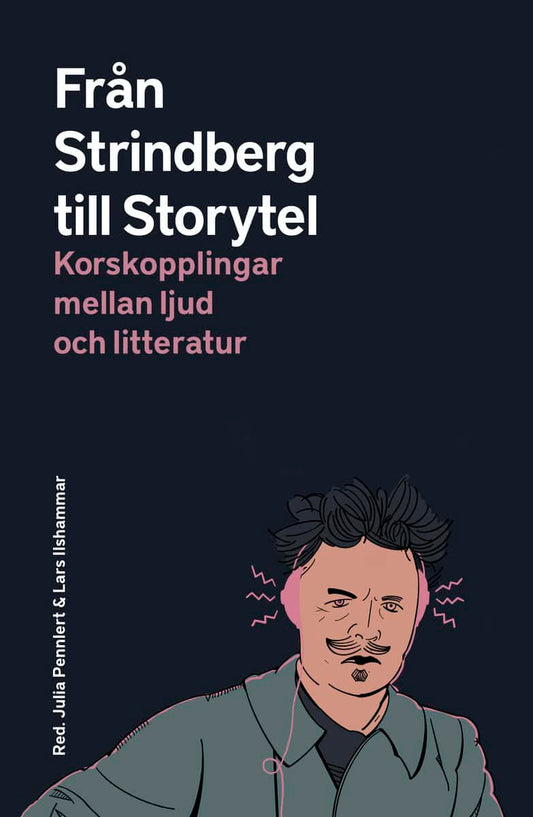 Pennlert, Julia | Ilshammar, Lars [red.] | Från Strindberg till Storytel : Korskopplingar mellan ljud och litteratur