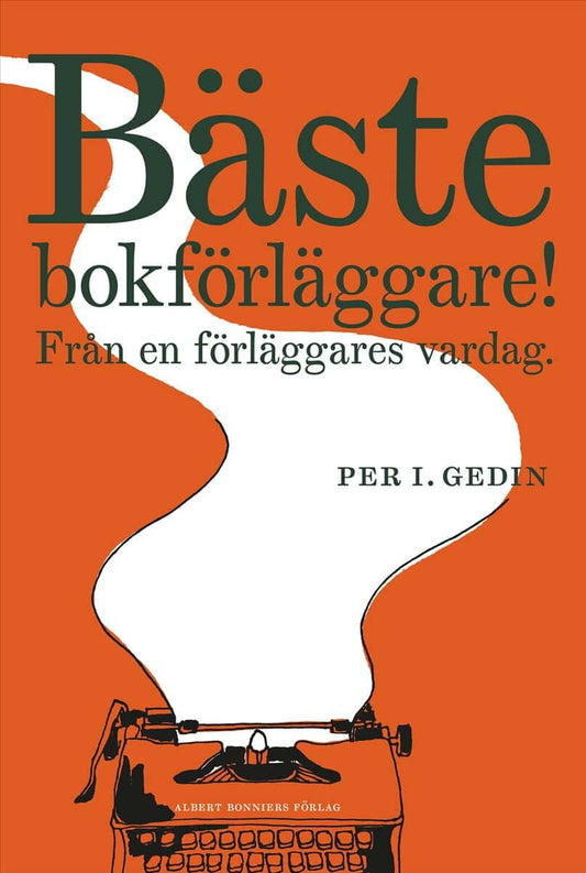 Gedin, Per I. | Bäste bokförläggare : Från en förläggares vardag