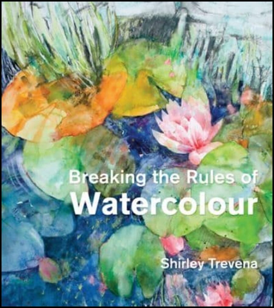 Trevena, Shirley | Breaking the Rules of Watercolour
