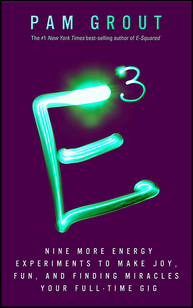 Grout, Pam | E-cubed : Nine more energy experiments that prove manifesting magic and mir