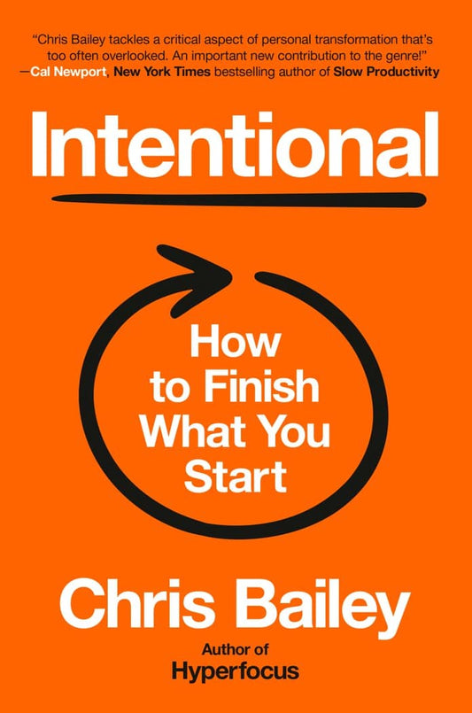 Bailey, Chris | Intentional : How to Finish What You Start