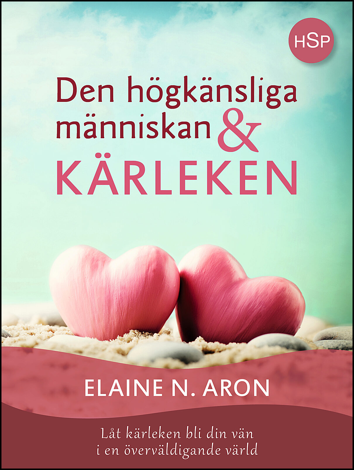 Aron, Elaine N. | Den högkänsliga människan och kärleken : Låt kärleken bli din vän i en överväldigande värld