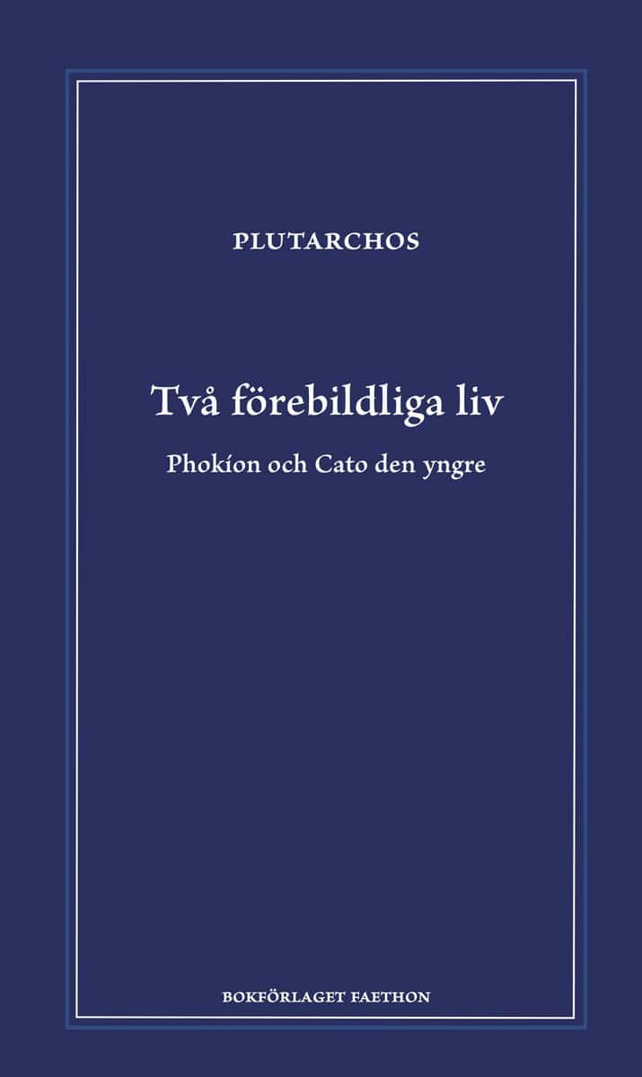Plutarchos | Två förebildliga liv : Phokion och Cato den yngre
