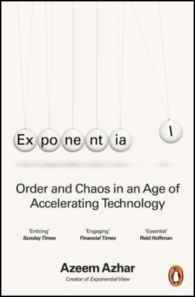 Azhar, Azeem | Exponential : Order and Chaos in an Age of Accelerating Technology