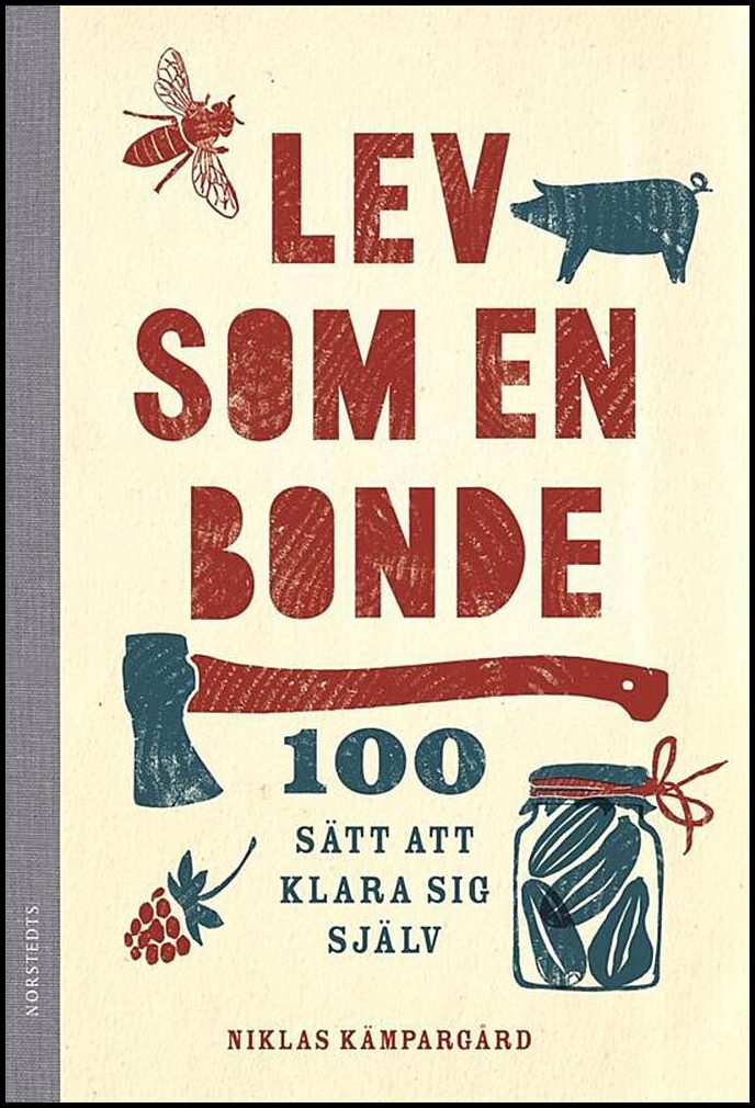 Kämpargård, Niklas | Lev som en bonde : 100 sätt att klara sig själv