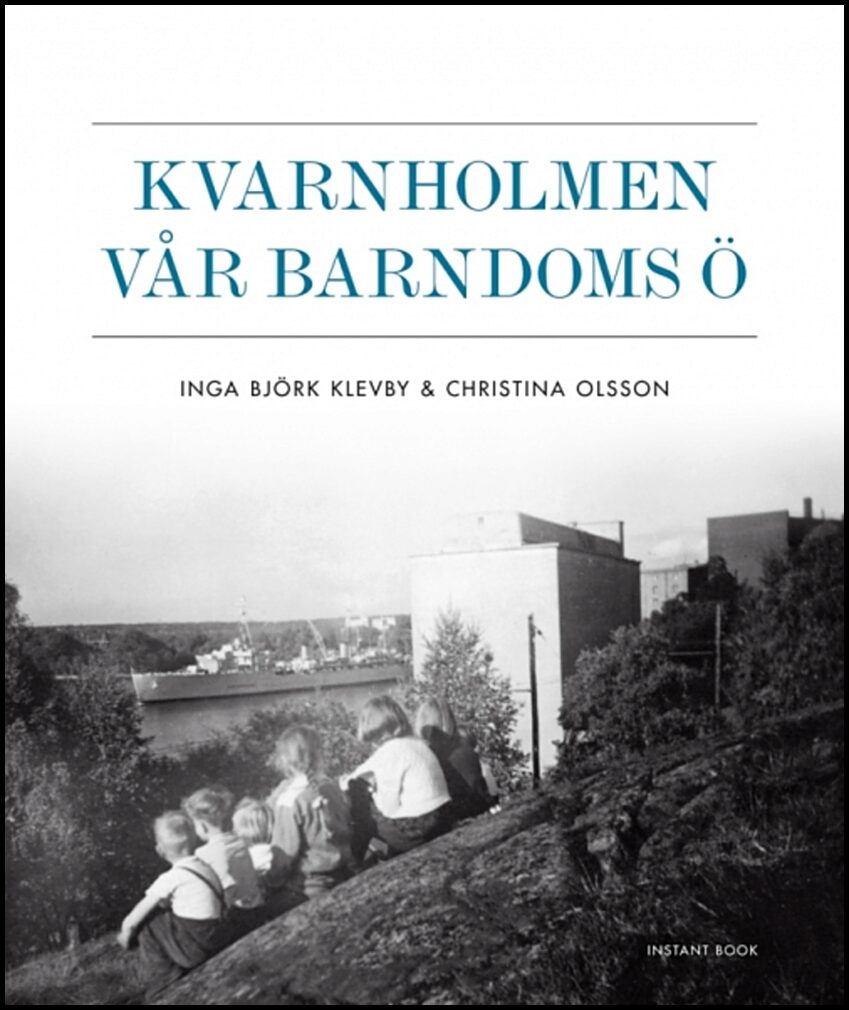 Björk Klevby, Inga| Olsson, Christina | Kvarnholmen vår barndoms ö