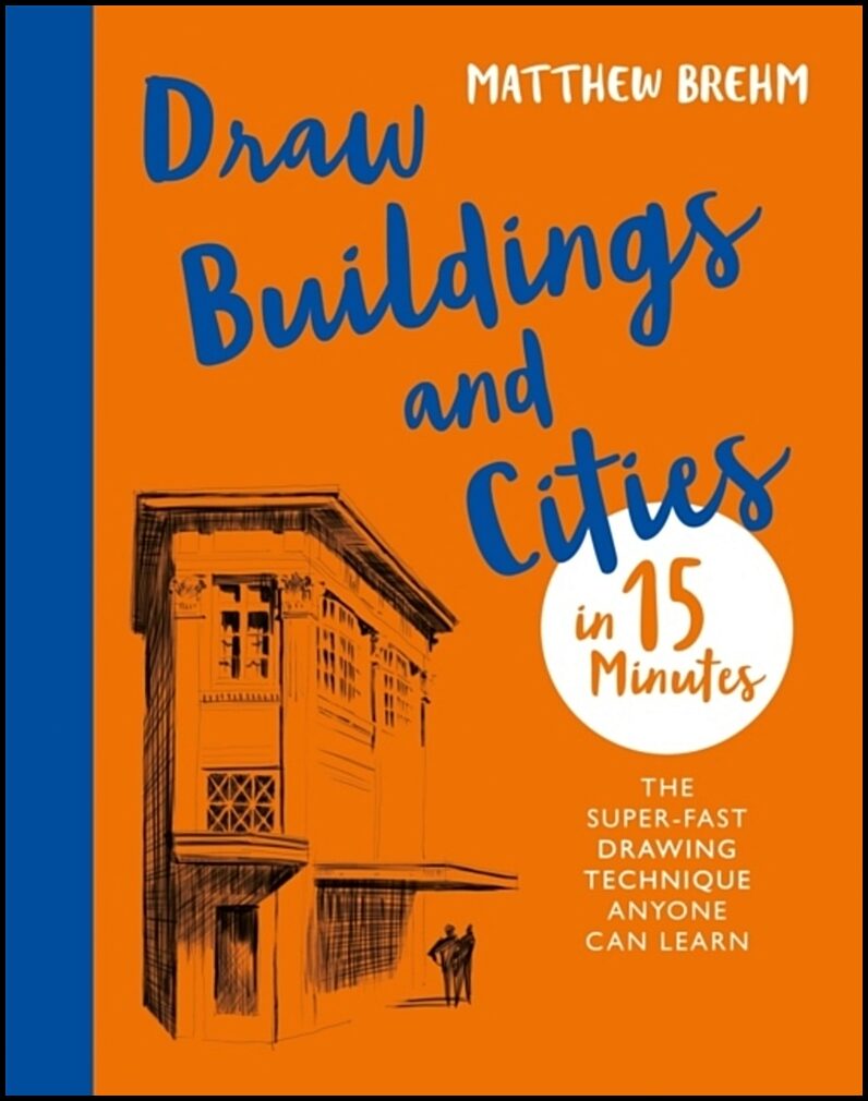 Brehm, Matthew | Draw Buildings and Cities in 15 Minutes