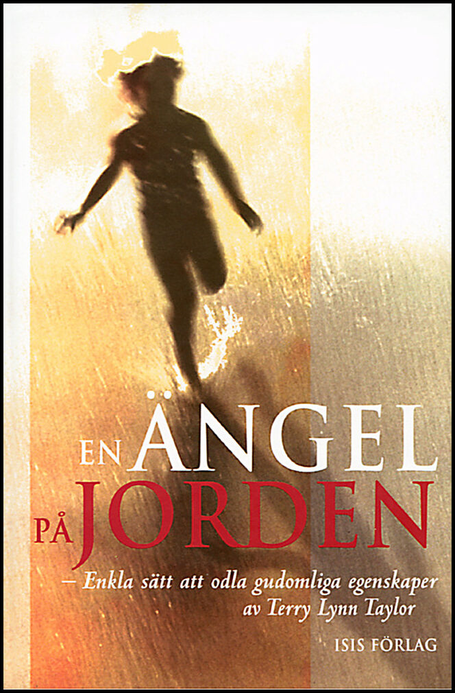 Taylor, Terry Lynn | En ängel på jorden : Enkla sätt att odla gudomliga egenskaper