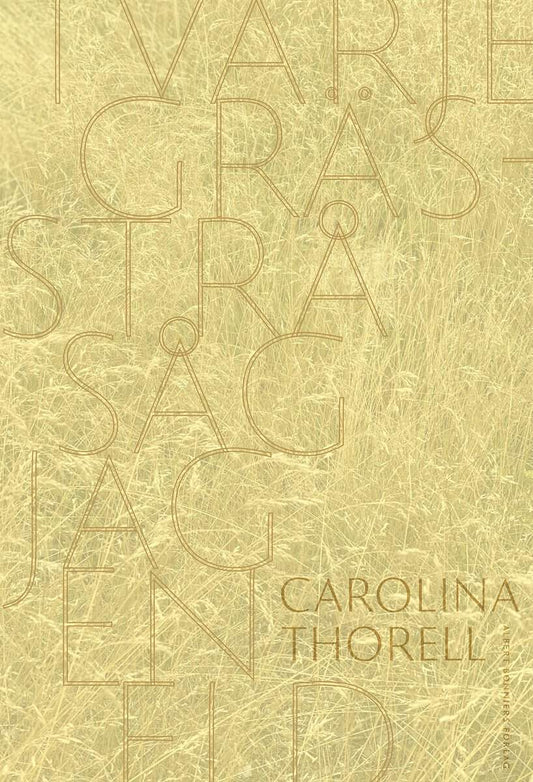 Thorell, Carolina | I varje grässtrå såg jag en eld