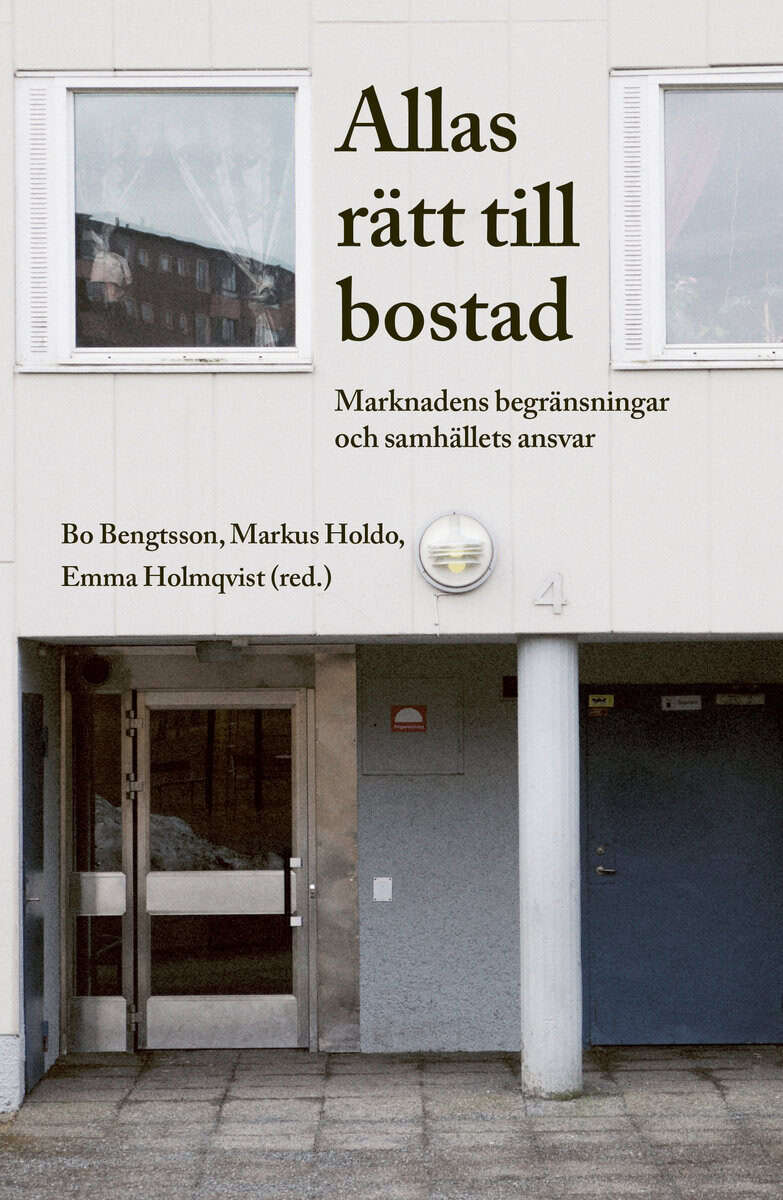 Bengtsson, Bo | Holdo, Markus | Holmqvist, Emma | Allas rätt till bostad. Marknadens begränsningar och samhällets ansvar