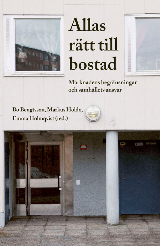 Bengtsson, Bo | Holdo, Markus | Holmqvist, Emma | Allas rätt till bostad. Marknadens begränsningar och samhällets ansvar
