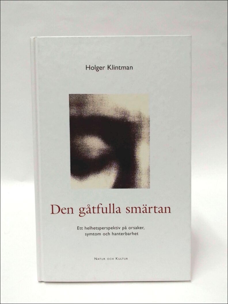 Klintman, Holger | Den gåtfulla smärtan : Ett helhetsperspektiv på orsaker, symptom och hanterbarhet