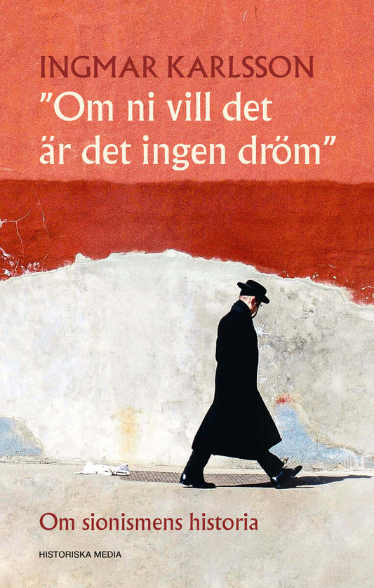 Karlsson, Ingmar | Om ni vill det är det ingen dröm : Om sionismens historia
