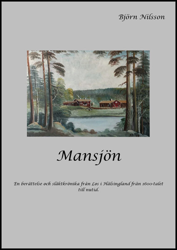 Nilsson, Björn | Mansjön : En berättelse och släktkrönika från Los i Hälsingland från 1600-talet till nutid