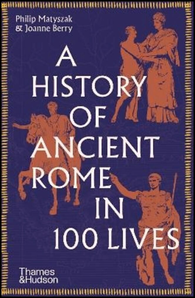 Matyszak, Philip | A History of Ancient Rome in 100 Lives