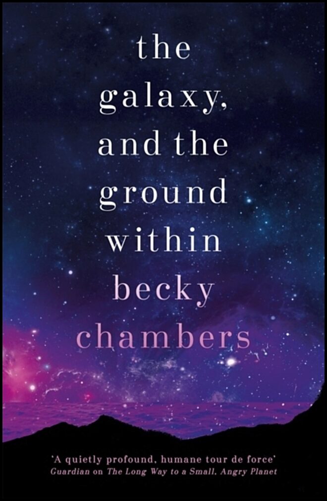 Chambers, Becky | Galaxy, and the Ground Within : Wayfarers 4