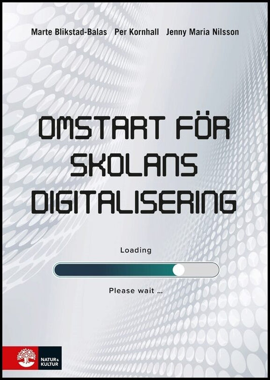 Blikstad-Balas, Marte | Kornhall, Per | Nilsson, Jenny Maria | Omstart för skolans digitalisering