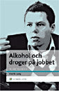 Ljung, Fredrik | Alkohol och droger på jobbet : En chefshandbok - Att skydda organisationen och hjälpa medarbetaren