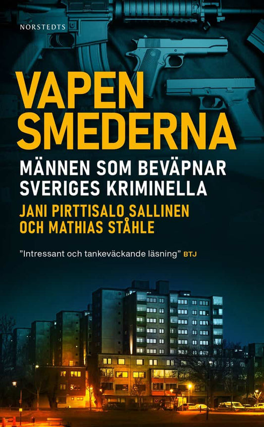 Pirttisalo Sallinen, Jani | Ståhle, Mathias | Vapensmederna : Männen som beväpnar Sveriges kriminella