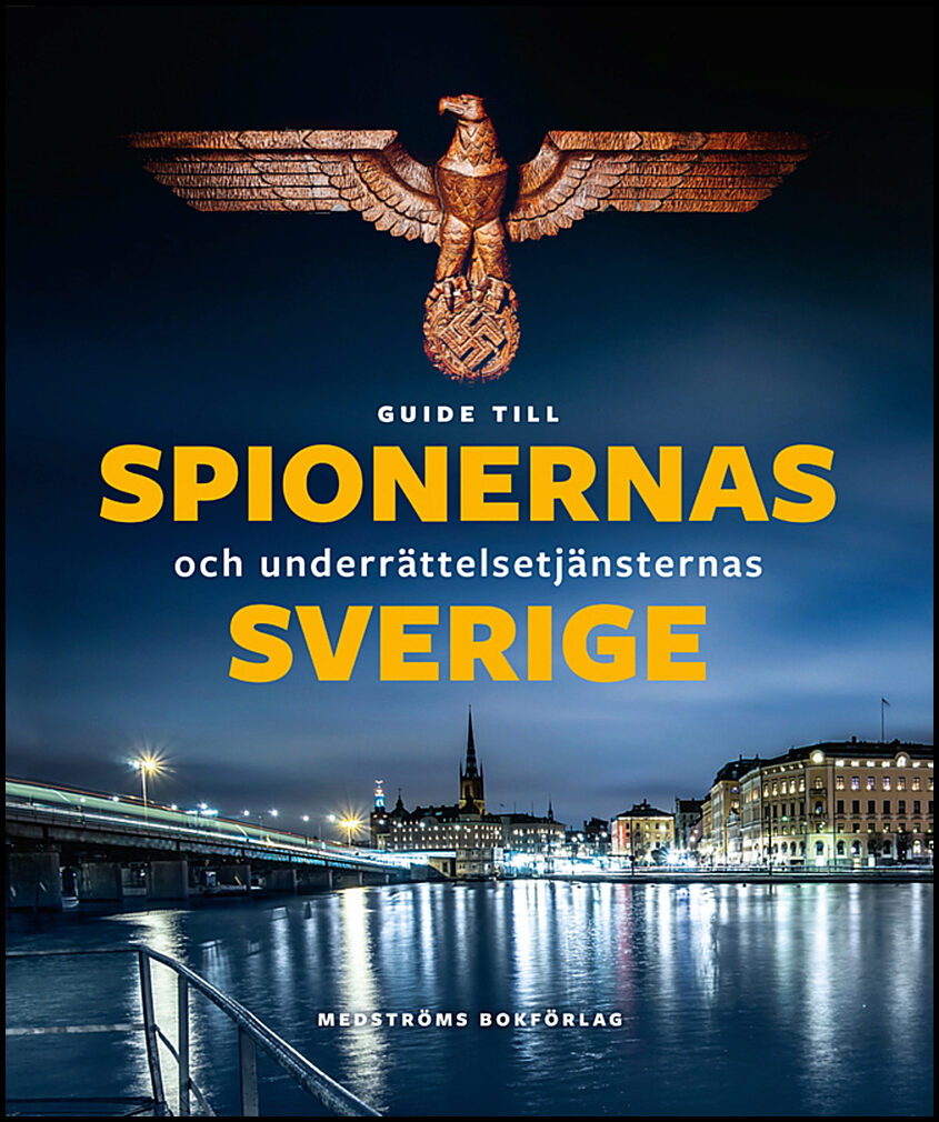 Agrell, Wilhelm| Fredholm, Michael| et al | Guide till spionernas och underrättelsejänsternas Sverige