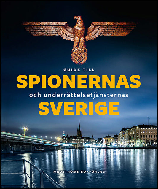 Agrell, Wilhelm| Fredholm, Michael| et al | Guide till spionernas och underrättelsejänsternas Sverige