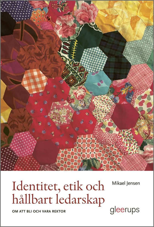 Jensen, Mikael | Identitet, etik och hållbart ledarskap : Om att bli och vara rektor