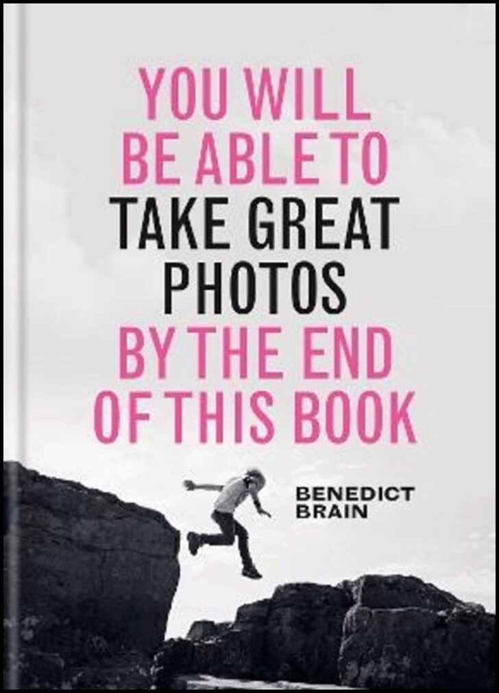Brain, Benedict | You Will be Able to Take Great Photos by The End of This Book